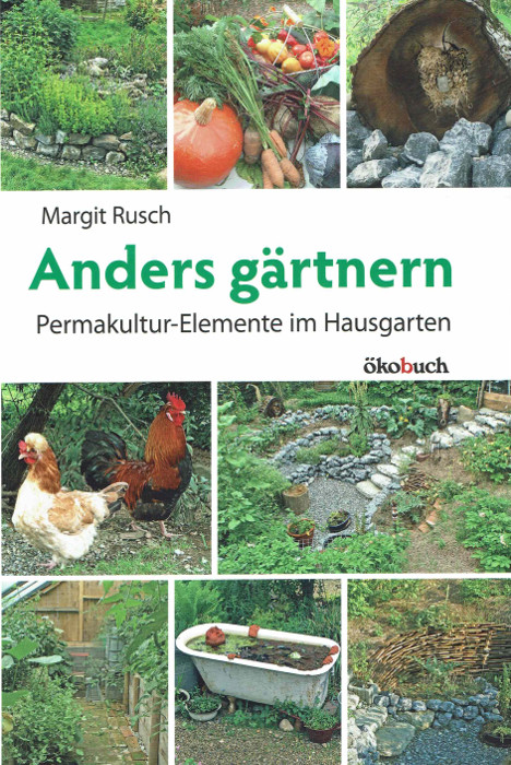 Anders gärtnern: Permakulturelemente im Hausgarten Anders gärtnern: Permakulturelemente im Hausgarten