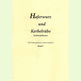 Haferwurz und Kerbelrübe: Gemüsepflanzen – Alte Kulturpflanzen wieder entdeckt – Band I