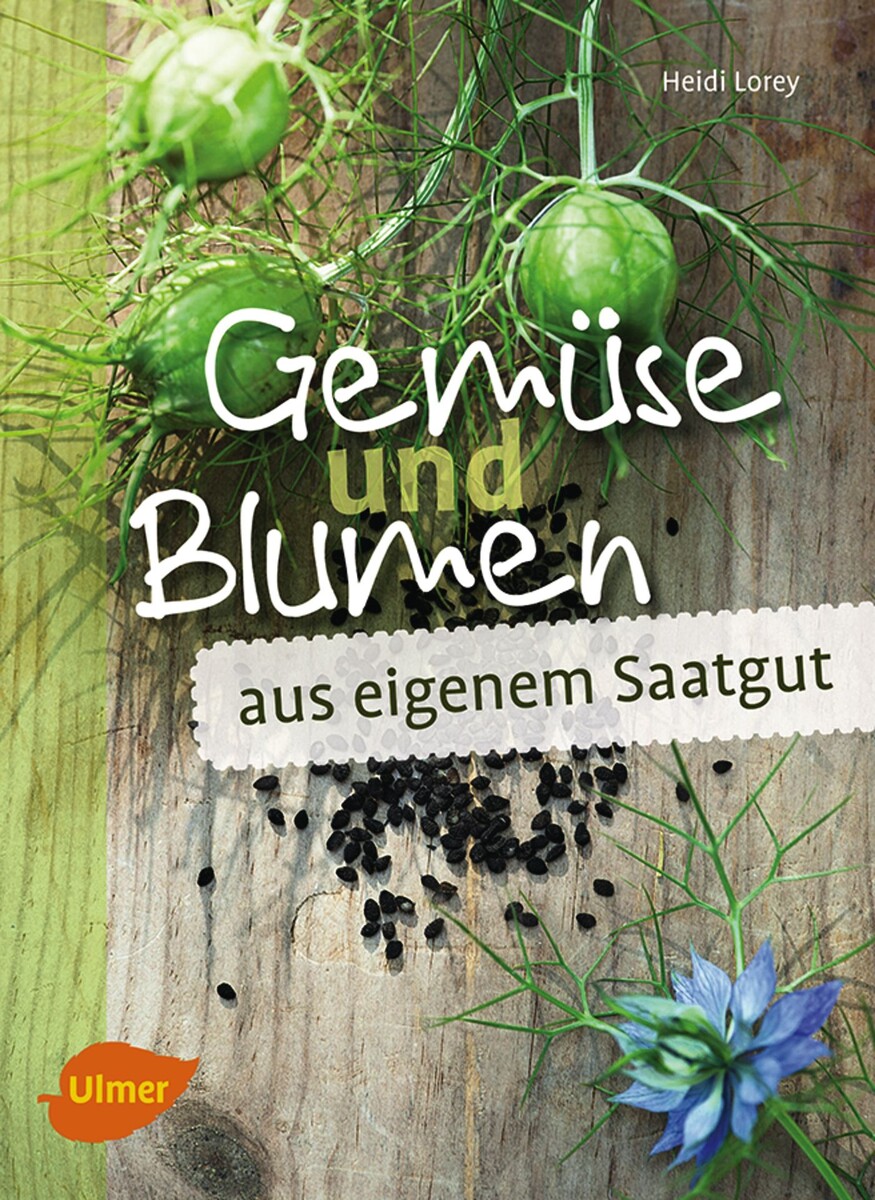 Gemüse und Blumen aus eigenem Saatgut Gemüse und Blumen aus eigenem Saatgut